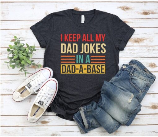 I Keep All My Dad Jokes In A Dad-a-base Shirt, New Dad Shirt, Dad Shirt, Daddy Shirt,Father's Day Shirt, Best Dad shirt