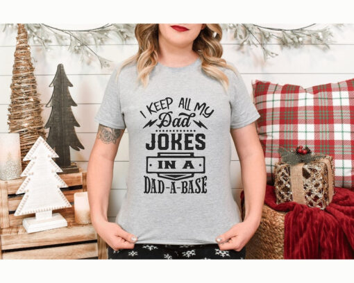 I Keep All My Dad Jokes In A Dad-a-base Shirt,New Dad Shirt,Dad Shirt,Fathers Day Gift, Husband Gift