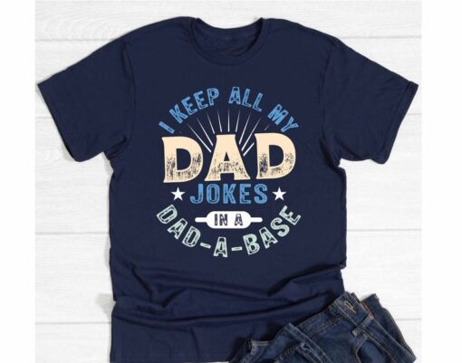 I Keep All My Dad Jokes In A Dad-a-base Shirt, New Dad Shirt, dada shirt , Daddy Shirt,Father's Day Shirt,Best Dad shirt