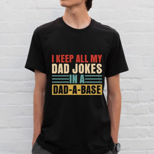 I Keep All My Dad Jokes In A Dad A Base Shirt, Funny Dad Shirt, Father's Day Shirt, Gift For Dad, Husband Shirt