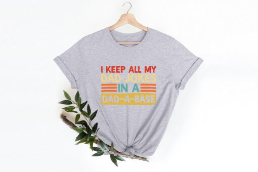 I Keep All My Dad Jokes In My Dad-A-Base Shirt, Dad Jokes Shirt, Funny Dad Shirt