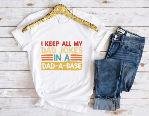 I Keep All My Dad Jokes In My Dad-A-Base Shirt, Dad Jokes Shirt, Funny Dad Shirt