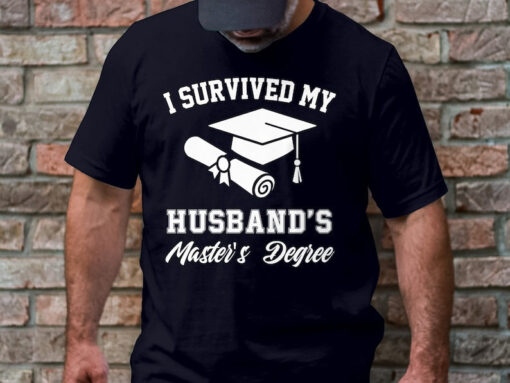 I Survived My Husband's Masters Degree Shirt, Masters Degree Graduation Gifts, Master Degree Graduate Shirt