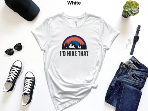 I'd Hike That Mountains Hiking Shirt Hiking Gifts Men