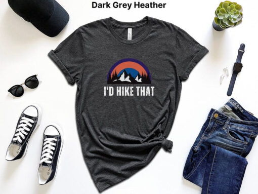 I'd Hike That Mountains Hiking Shirt Hiking Gifts Men