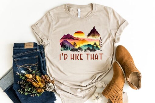 I'd Hike That Shirt, Hiking Shirt, Mountain Shirt, Adventure Shirt, Hiking Lover Gift Shirt, Travel Shirt