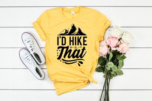 I'd Hike That Shirt, Hiking Shirts, Hiking Gifts, Adventure Shirt