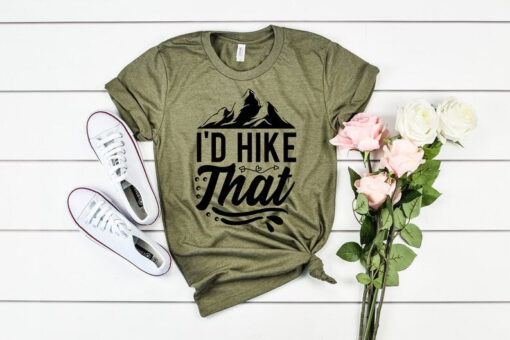 I'd Hike That Shirt, Hiking Shirts, Hiking Gifts, Adventure Shirt