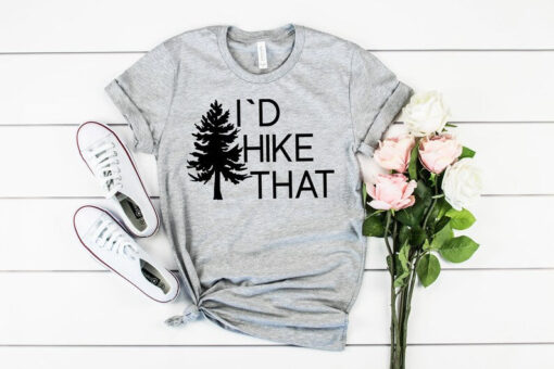 I'd Hike That Shirt, I Would Hike That Hiking Shirt, Hiking Gifts