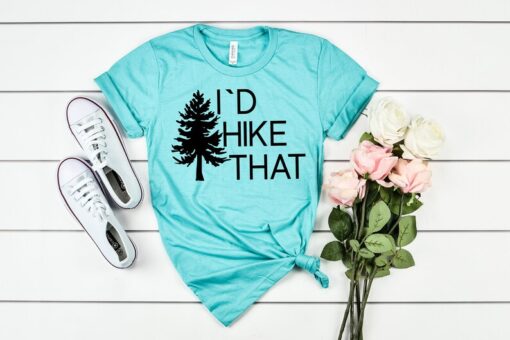 I'd Hike That Shirt, I Would Hike That Hiking Shirt, Hiking Gifts