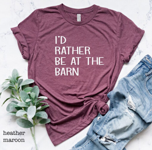 I'd Rather Be At The Barn Shirt, Farm Girl Shirt, Horse Trainer Shirt, Horse Lover Shirt, Farm Shirt