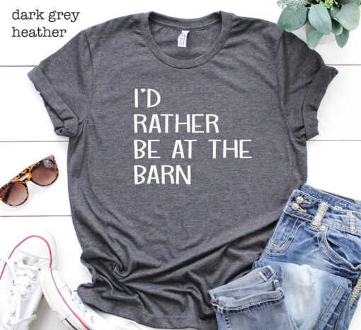 I'd Rather Be At The Barn Shirt, Farm Girl Shirt, Horse Trainer Shirt, Horse Lover Shirt, Farm Shirt