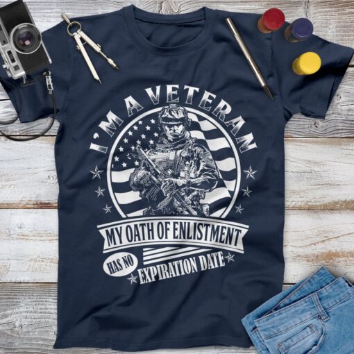 I'm A Veteran My Oath Of Enlistment Has No Expiration Date Veteran Shirt, Memorial Day, Independence Day, Veterans Gift