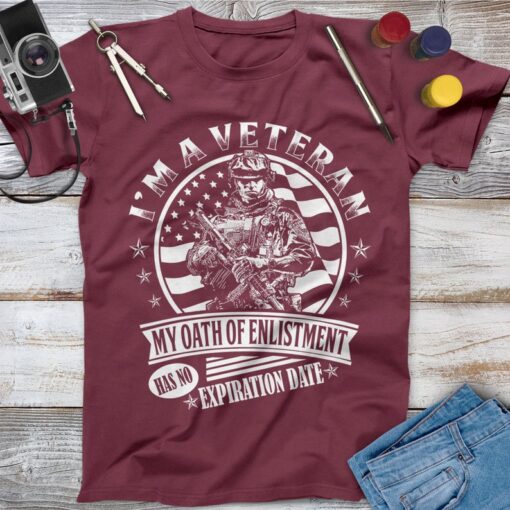 I'm A Veteran My Oath Of Enlistment Has No Expiration Date Veteran Shirt, Memorial Day, Independence Day, Veterans Gift