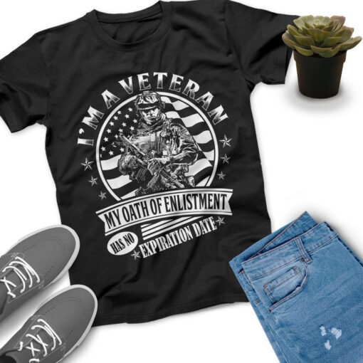 I'm A Veteran My Oath Of Enlistment Has No Expiration Date Veteran Shirt, Memorial Day, Independence Day, Veterans Gift