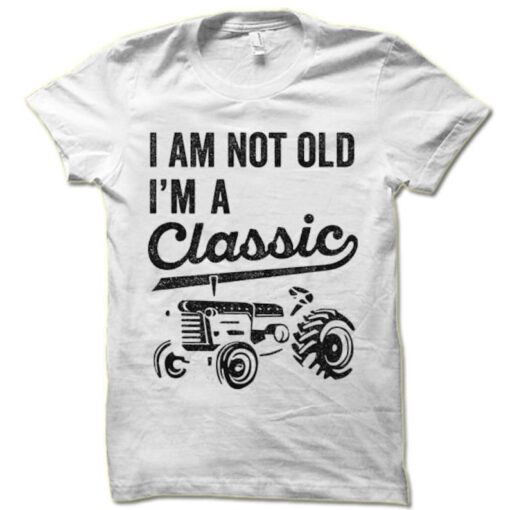 I'm Not Old I'm A Classic Tractor T Shirt, Funny Father's Day Gift, Old Retired Farmer T Shirt