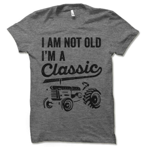 I'm Not Old I'm A Classic Tractor T Shirt, Funny Father's Day Gift, Old Retired Farmer T Shirt