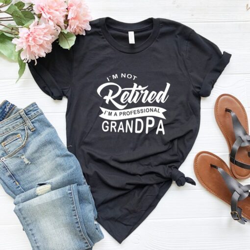 I'm Not Retired I'm A Professional Grandpa Shirt, Father's Day Gift, Father's Day Shirt, Grandpa Gift