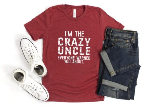 I'm The Crazy Uncle Everyone Warned You About Shirt