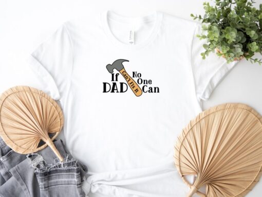 If Dad Can't Fix It No one can Shirt | Shirt for Men - Christmas Gifts - DAD Shirt - Gift for Dad - Dad Gifts from Daughter