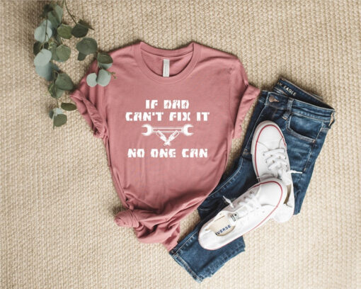 If Dad Can't Fix it No One Can Shirt, Mechanic Dad Gift, Funny Dad Shirt, Daughter to Father Gift Fathers Day Shirt