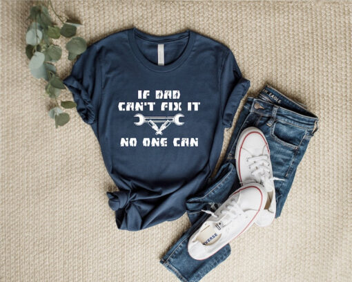 If Dad Can't Fix it No One Can Shirt, Mechanic Dad Gift, Funny Dad Shirt, Daughter to Father Gift Fathers Day Shirt