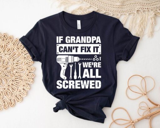 If Grandpa Can't Fix It We're All Screwed Shirt, Funny Fathers Day T-Shirt, Funny Papa Tee, Fathers Day Gift for Grandpa