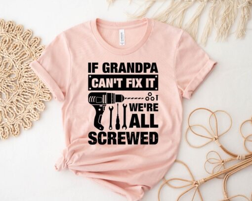 If Grandpa Can't Fix It We're All Screwed Shirt, Funny Fathers Day T-Shirt, Funny Papa Tee, Fathers Day Gift for Grandpa