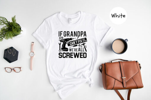 If Grandpa Can't Fix It We're Screwed, If Grandpa Can't Fix It, We Are All Screwed Shirt, Grandpa Shirt