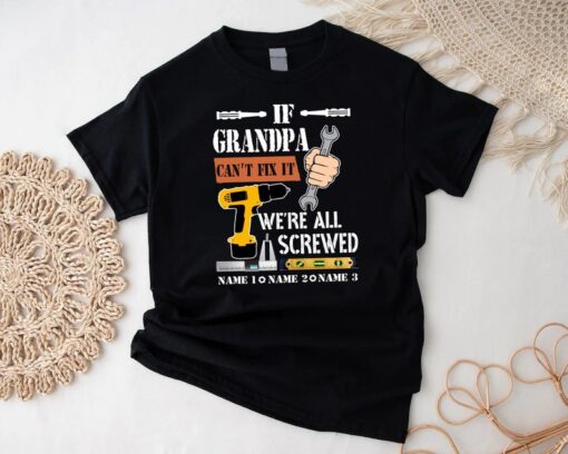 If Grandpa Can't Fix It, We're All Screwed Grandkids Name Personalized T Shirt