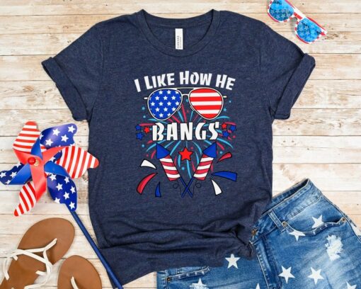 I like How He Bangs 4th of July Shirt, Funny Fourth of July Shirt