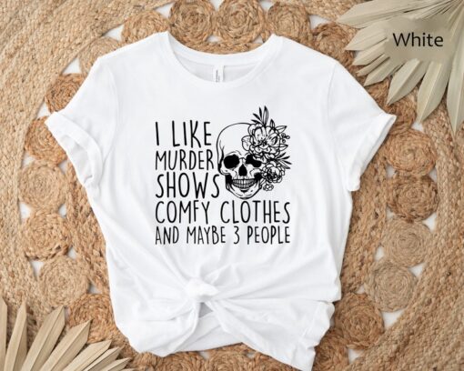 I like murder shows comfy clothes and maybe like 3 people, unisex Shirt, True Crime T-Shirt, Gift For Her