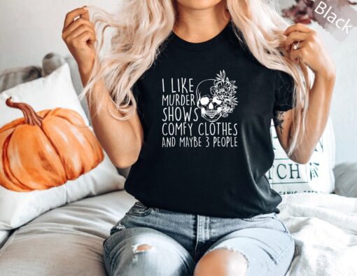 I like murder shows comfy clothes and maybe like 3 people, unisex Shirt, True Crime T-Shirt, Gift For Her