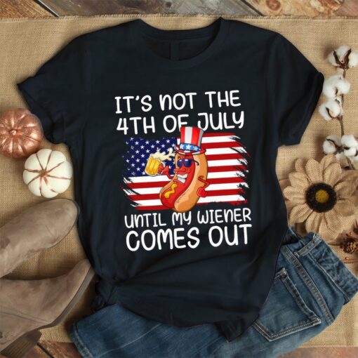 Independence Day It's Not The 4th of July Until My Weiner Comes Out Unisex T Shirt For Men & Women