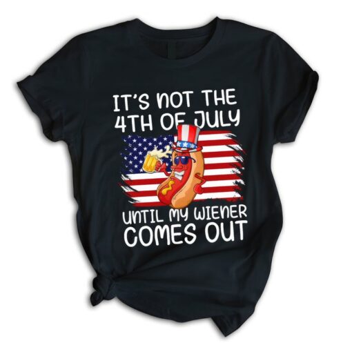 Independence Day It's Not The 4th of July Until My Weiner Comes Out Unisex T Shirt For Men & Women