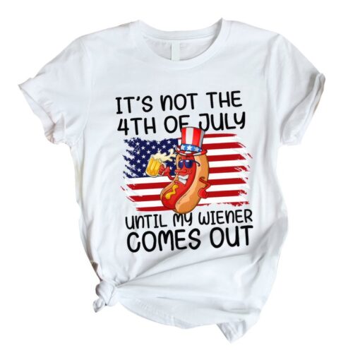 Independence Day It's Not The 4th of July Until My Weiner Comes Out Unisex T Shirt For Men & Women