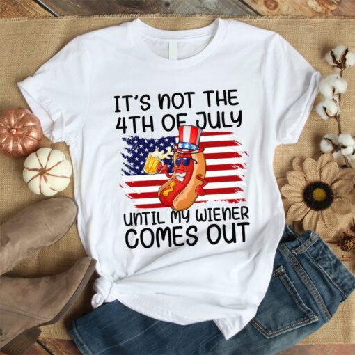 Independence Day It's Not The 4th of July Until My Weiner Comes Out Unisex T Shirt For Men & Women