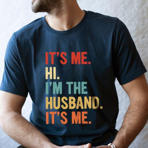 It's Me Hi I'm The Husband It's Me Shirt, Funny Gift For Husband, Father's Day Gift