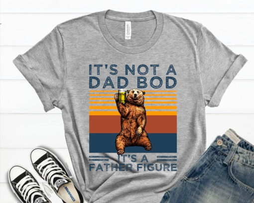 It's Not A Dad Bod It's A Father Figure Shirt, Dad Shirt, Father's Day T Shirt