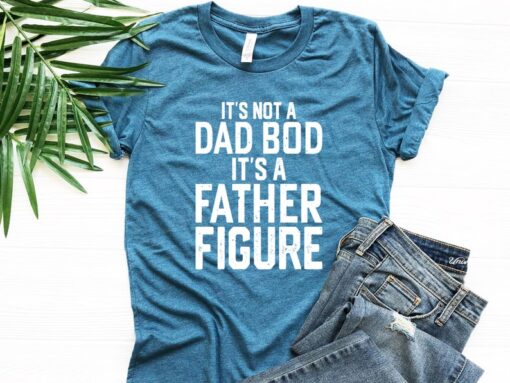 It's Not A Dad Bod It's A Father Figure Shirt, Father's Day Shirt, Gift For Dad, Funny Dad T-Shirt, Shirt For Men