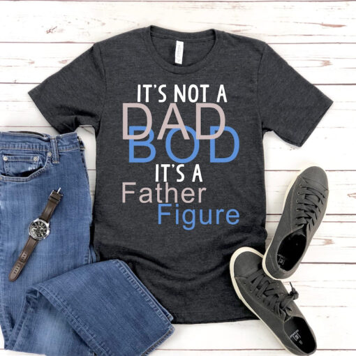 It's Not A Dad Bod It's Father Figure Shirt, Fathers Day Shirt, Funny Dad Shirt, Father’s Day Tee, Father’s Day Gift