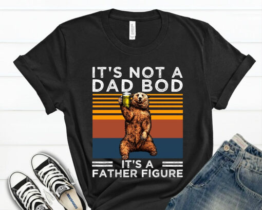 It's Not A Dad Bod It's A Father Figure Shirt, Dad Shirt, Father's Day T Shirt