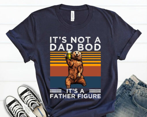 It's Not A Dad Bod It's A Father Figure Shirt, Dad Shirt, Father's Day T Shirt