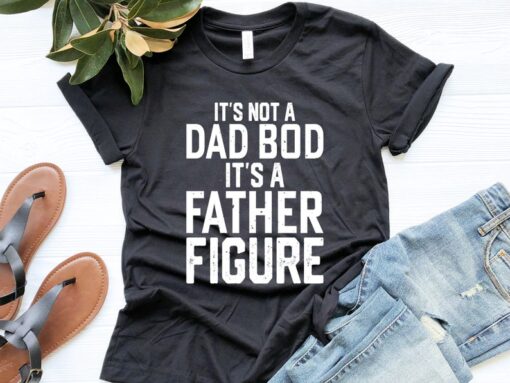 It's Not A Dad Bod It's A Father Figure Shirt, Father's Day Shirt, Gift For Dad, Funny Dad T-Shirt, Shirt For Men