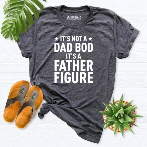 It's Not A Dad Bod It's A Father Figure Shirt, Dad Bod Shirt, Fathers Day Shirt, Daddy gift, Funny Dad Shirt, Gift Husband