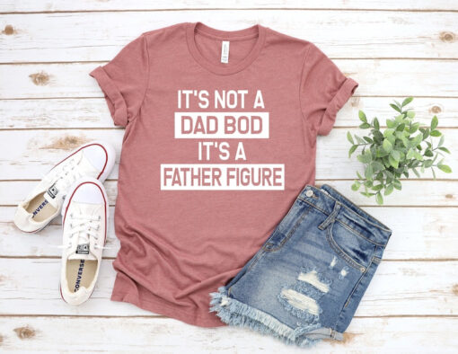 It's Not A Dad Bod It's A Father Figure T shirt, Its a Father Figure, Dad Gift, Funny Dad Shirt, First Fathers Day