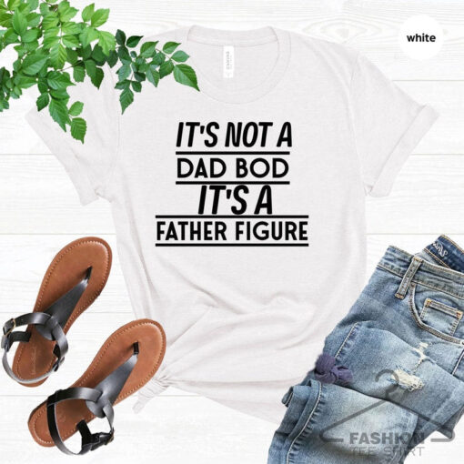 It's Not A Dad Bod It's A Father Figure T shirt, Father's Day Shirt, Cute father, Funny father, Husband Tee Gift Idea