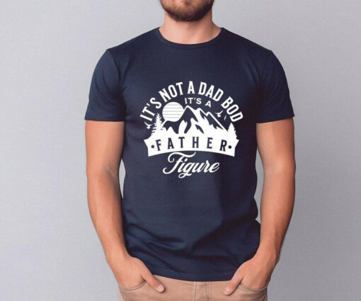 It's Not A Dad Bod It's A Father Figure, Father Figure Shirt, Mens It's Not A Dad Bod It's A Father Figure T Shirt