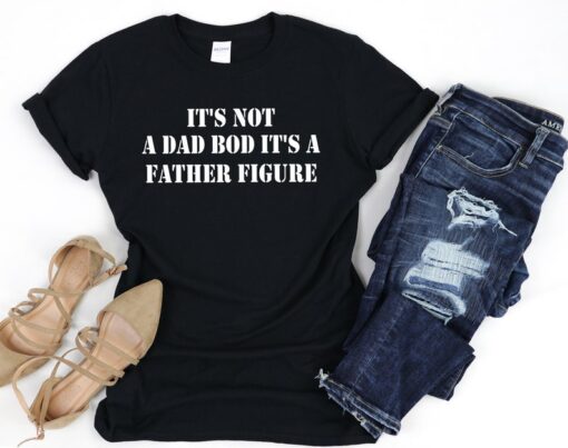 It's Not A Dad Bod It's A Father Figure Shirt, Fathers Day Shirt, Father Figure Tee, Dad Bod Shirt, It's Not Dad Bod