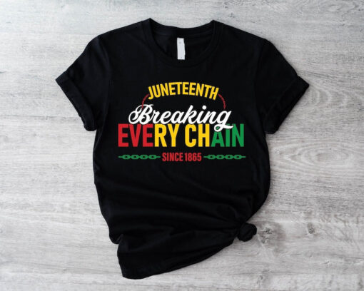 Juneteenth Shirt, Breaking Every Chain Since 1865 T-shirt, Black History Sweatshirt, Black Woman Gift